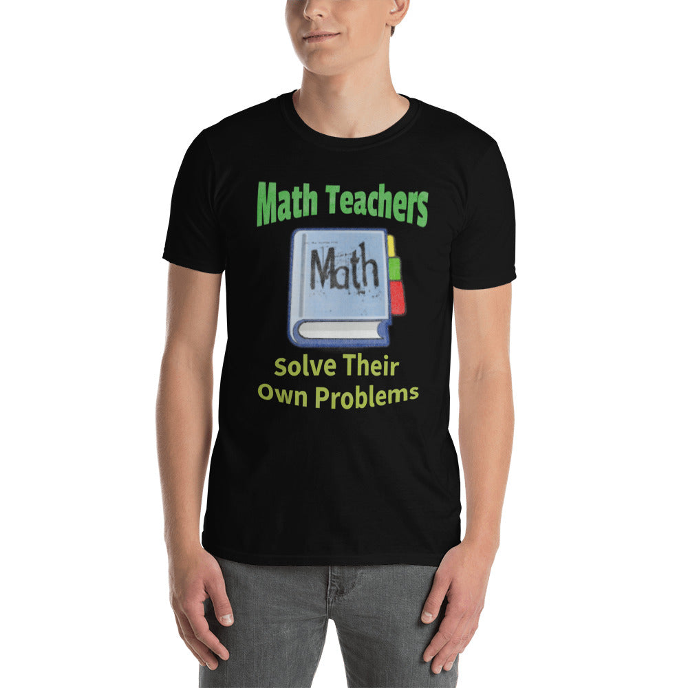 Math Teachers Solve Their Own Problems T-Shirt