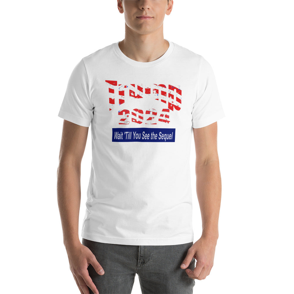 Trump 2024 - Wait 'Till You See the Sequel Short-Sleeve Unisex T-Shirt