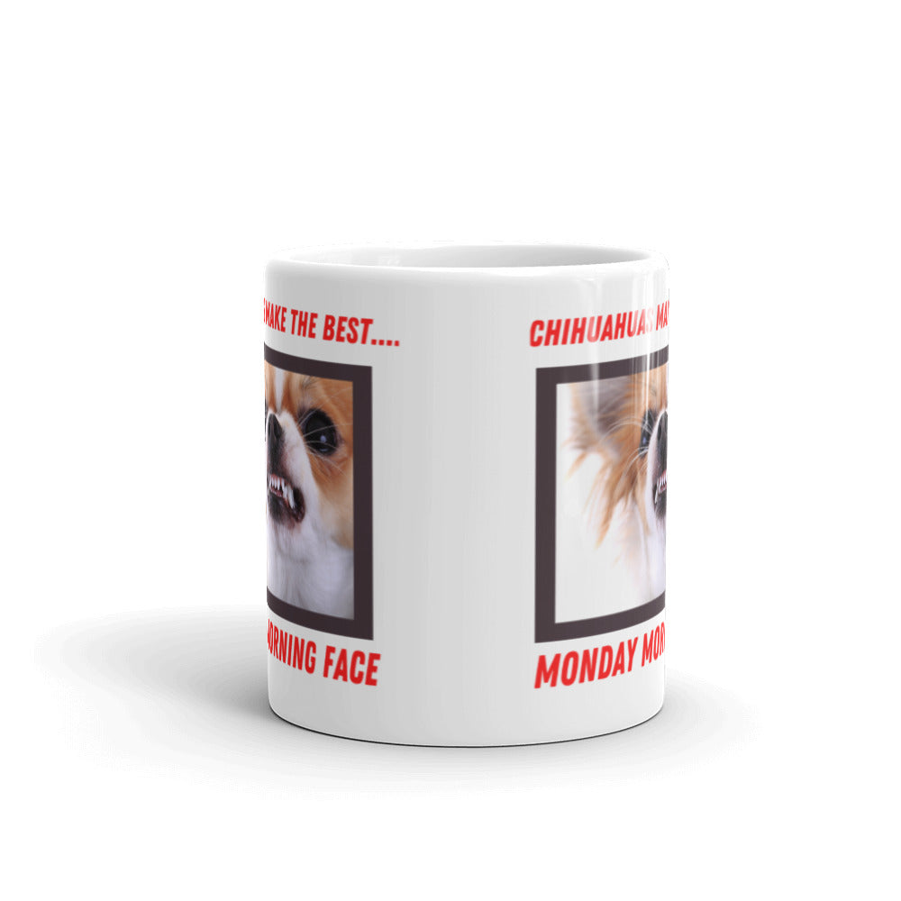 Chihuahuas Have the Best Monday Morning Face Coffee Mug