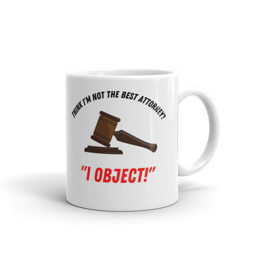 Think I'm Not the Best Attorney? I Object! Coffee Mug