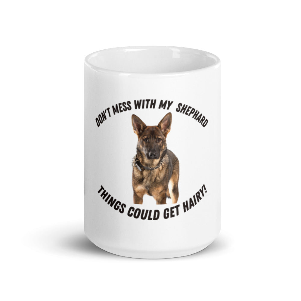 Don't Mess With My Shephard,, Things Might Get Hairy Coffee Mug